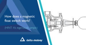 How does a magnetic float switch work? | Delta Mobrey