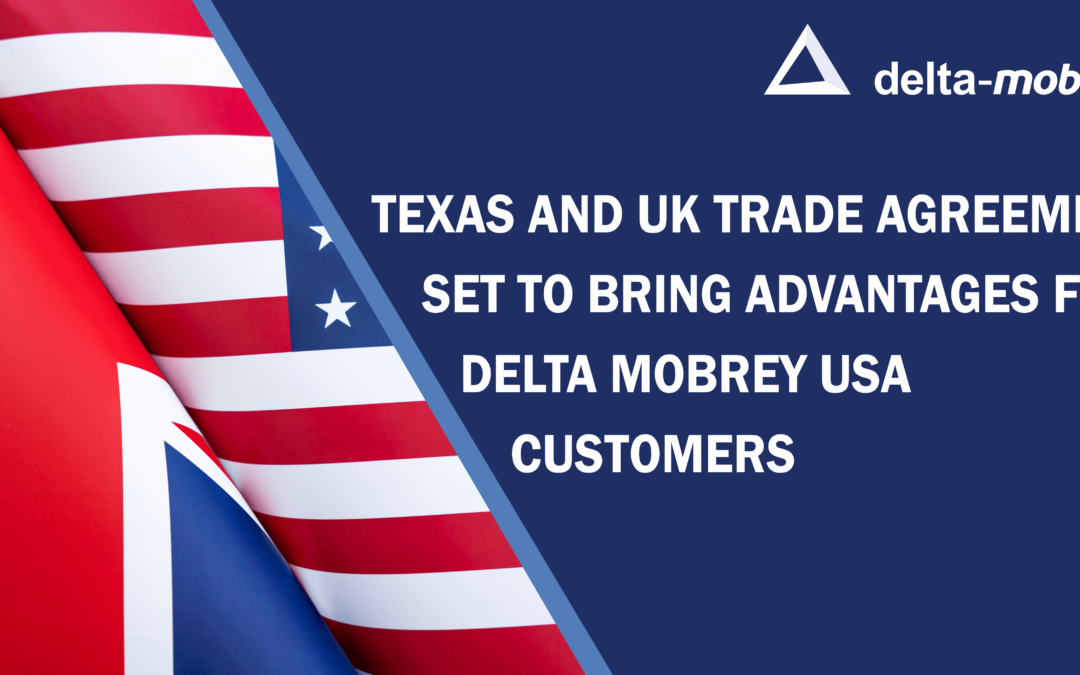 Texas and the United Kingdom’s Improved Trade Agreement Will Bring Significant Advantages for Delta Mobrey USA Customers